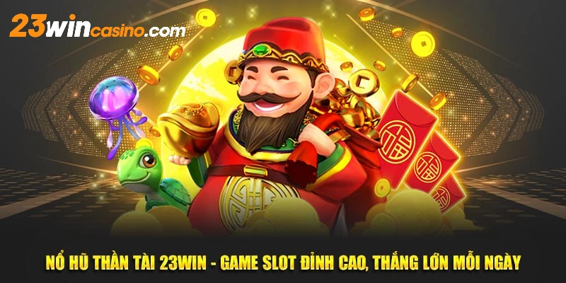 Hướng dẫn chơi nổ hũ thần tài 23win